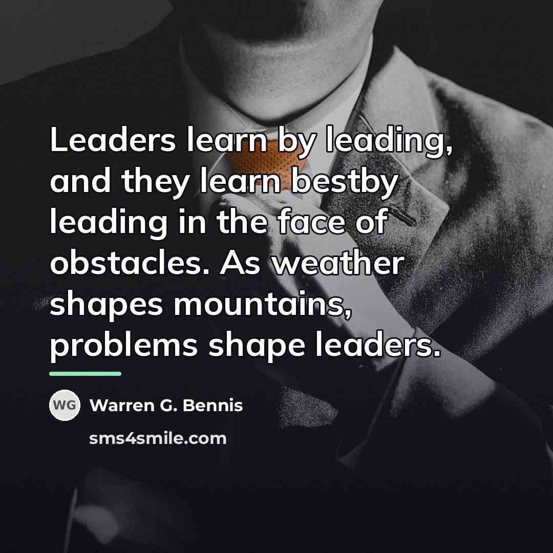 “Leaders learn by leading, and they learn bestby leading in…” quote by Warren G. Bennis