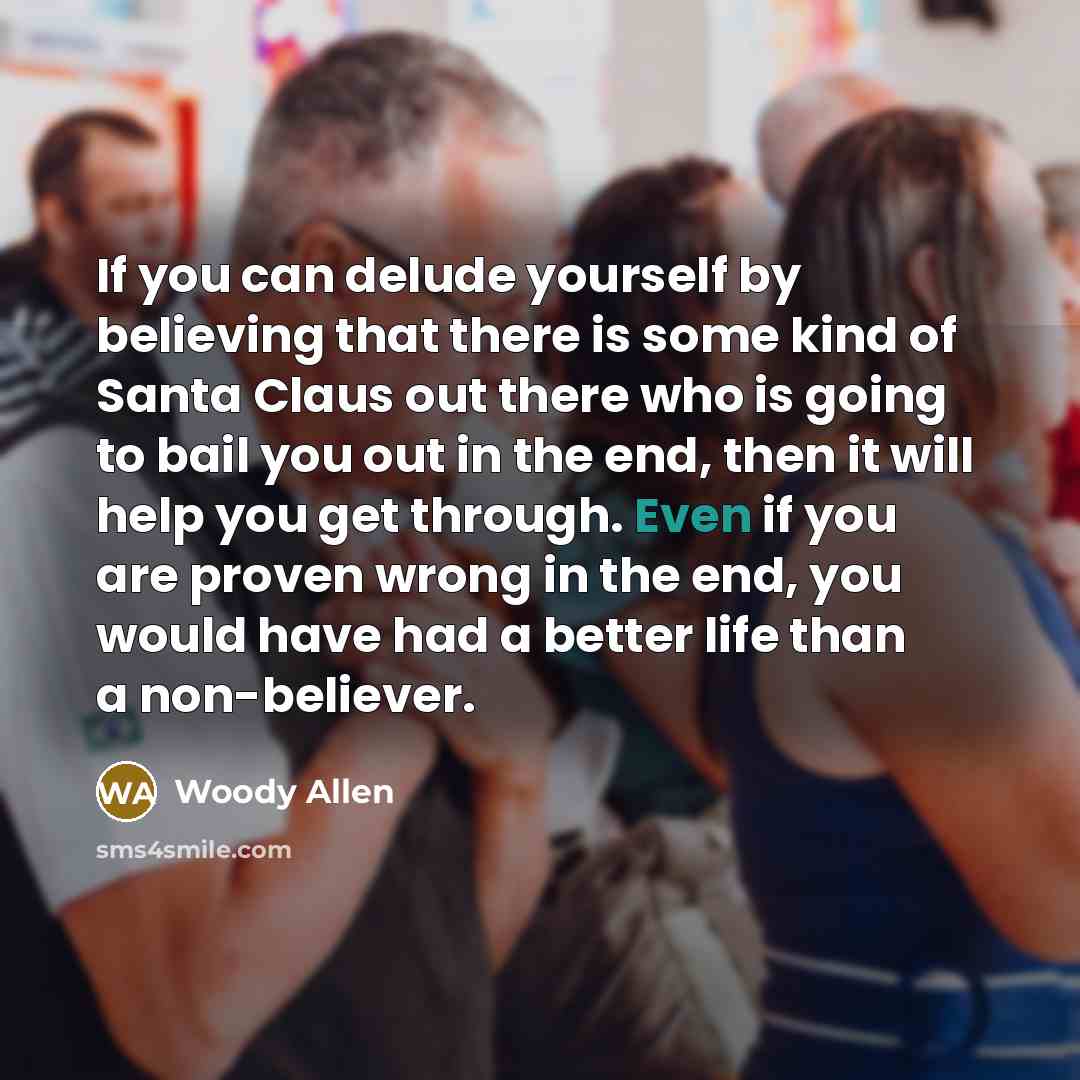 “If you can delude yourself by believing that there is…” quote by Woody Allen