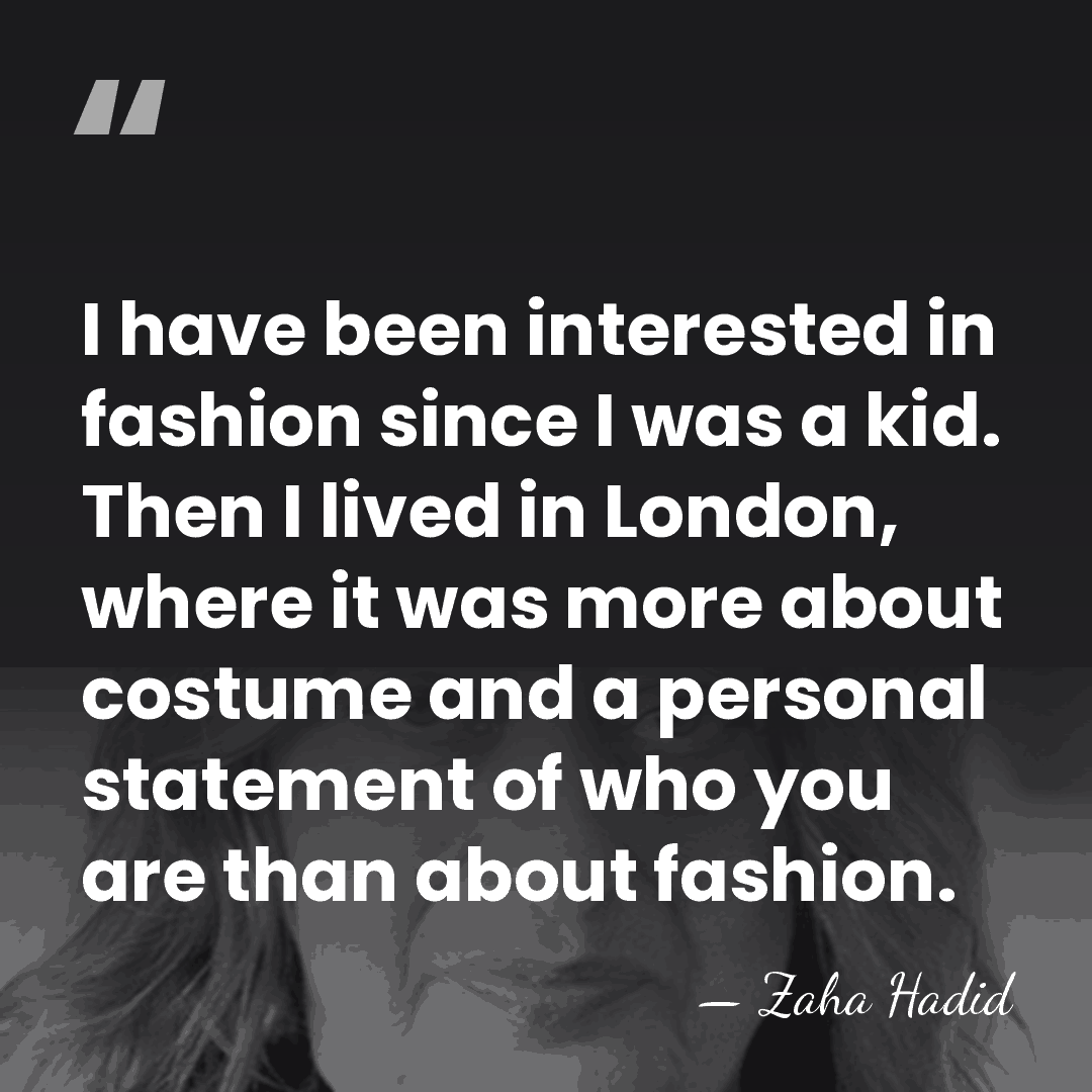 I have been interested in fashion since I was a kid. Then&hellip; - Zaha Hadid