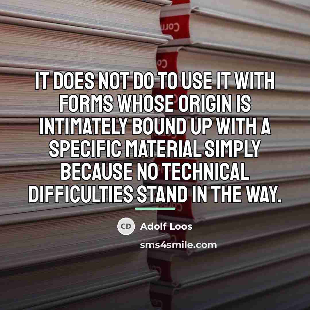 “It does not do to use it with forms whose…” quote by Adolf Loos