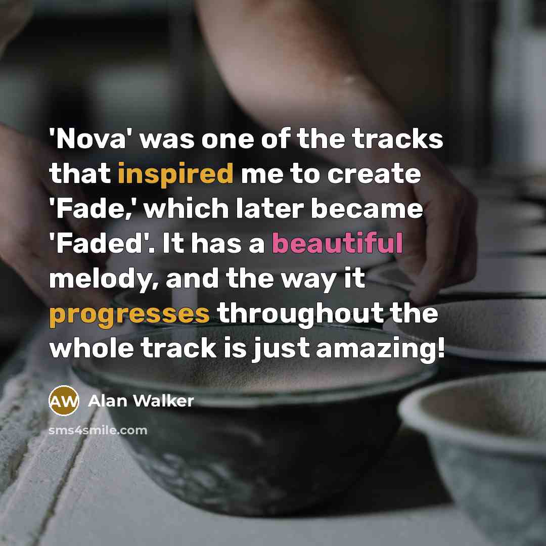 “'Nova' was one of the tracks that inspired me to…” quote by Alan Walker