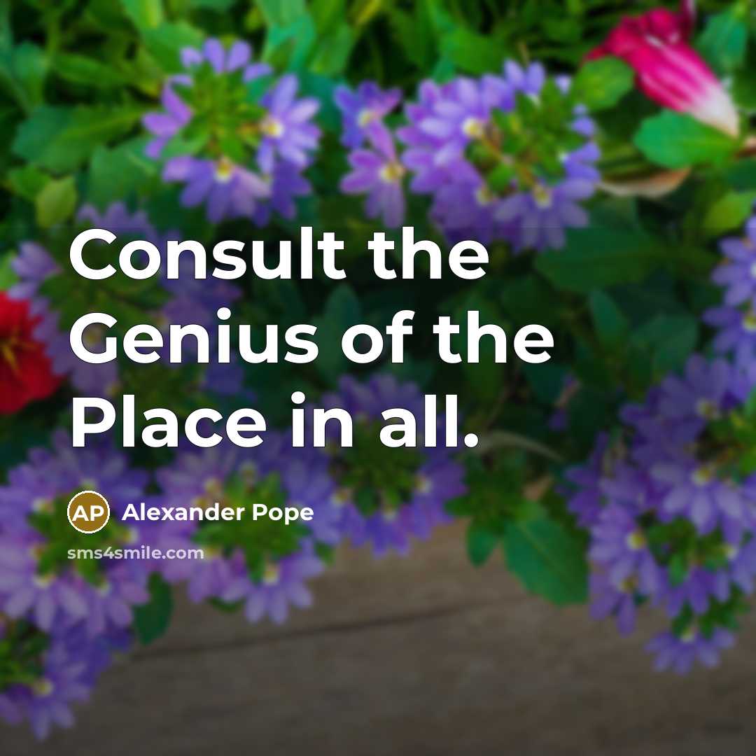 “Consult the Genius of the Place in all.…” quote by Alexander Pope