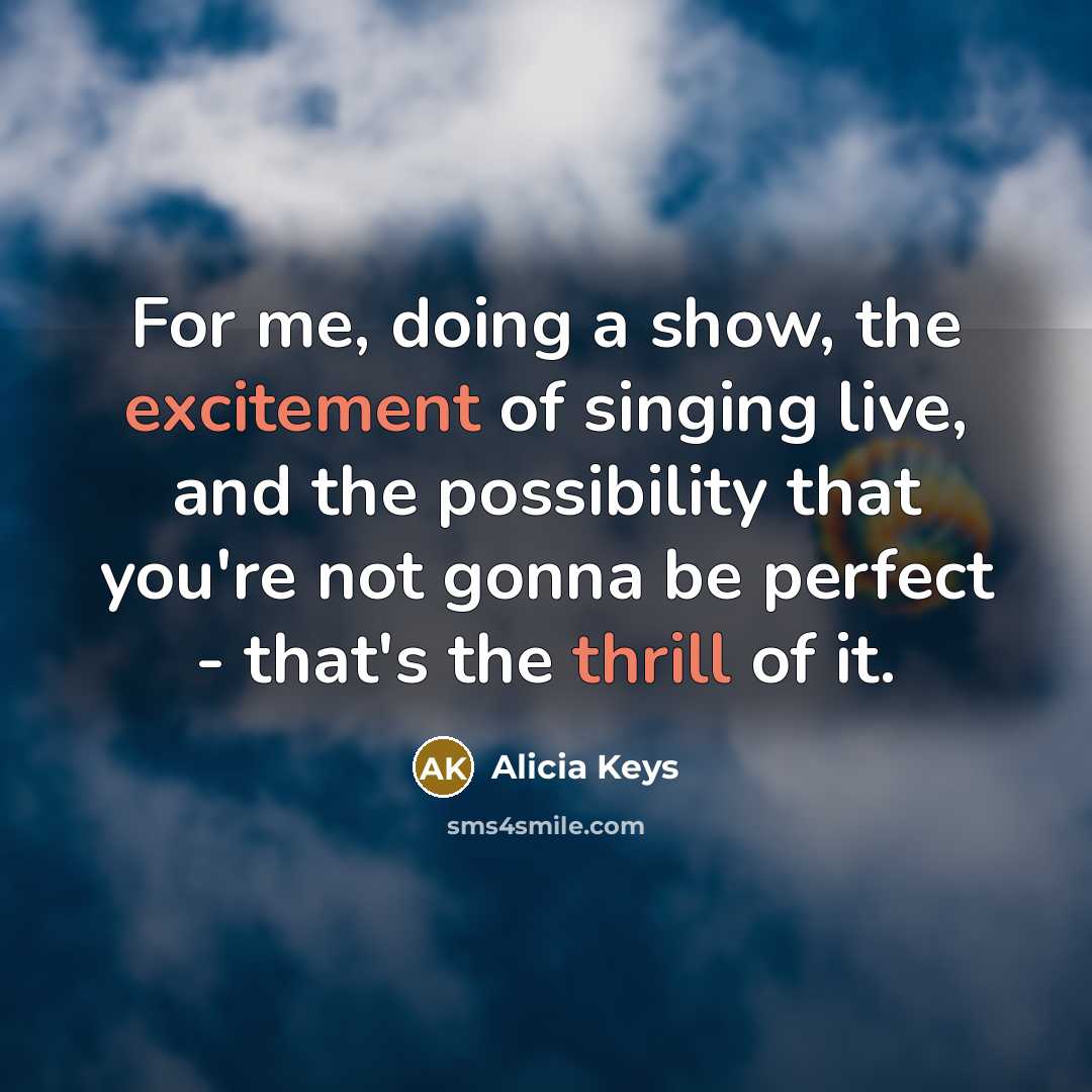 “For me, doing a show, the excitement of singing live,…” quote by Alicia Keys