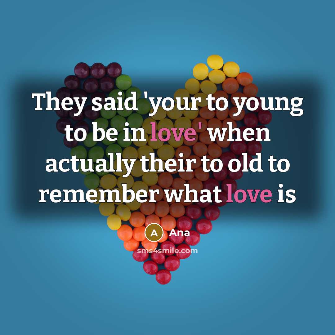 “They said 'your to young to be in love' when…” quote by Ana