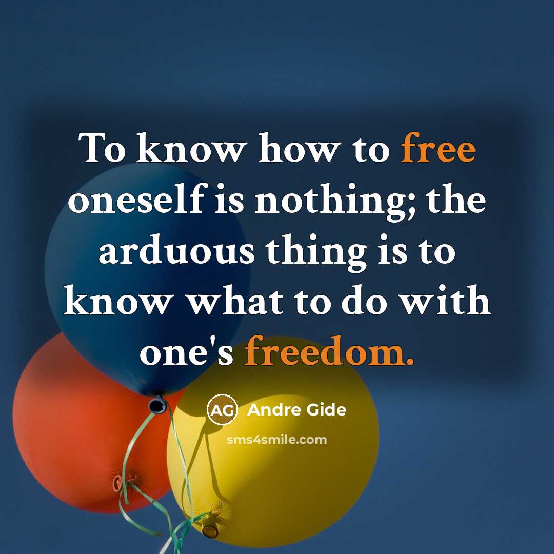 “To know how to free oneself is nothing; the arduous thing is to know what to do with one's freedom.” quote by Andre Gide
