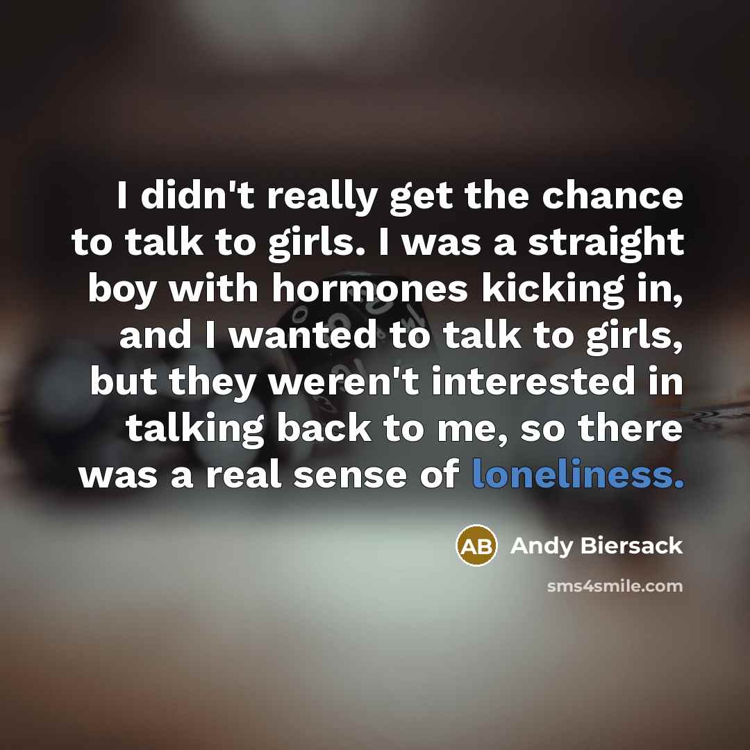“I didn't really get the chance to talk to girls.…” quote by Andy Biersack