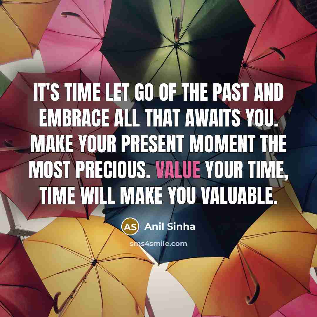 “It's time let go of the past and embrace all…” quote by Anil Sinha