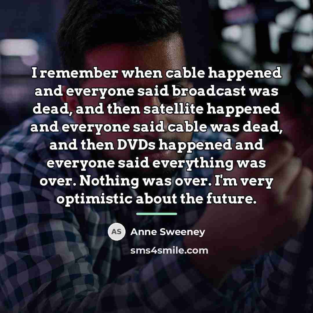 “I remember when cable happened and everyone said broadcast was…” quote by Anne Sweeney