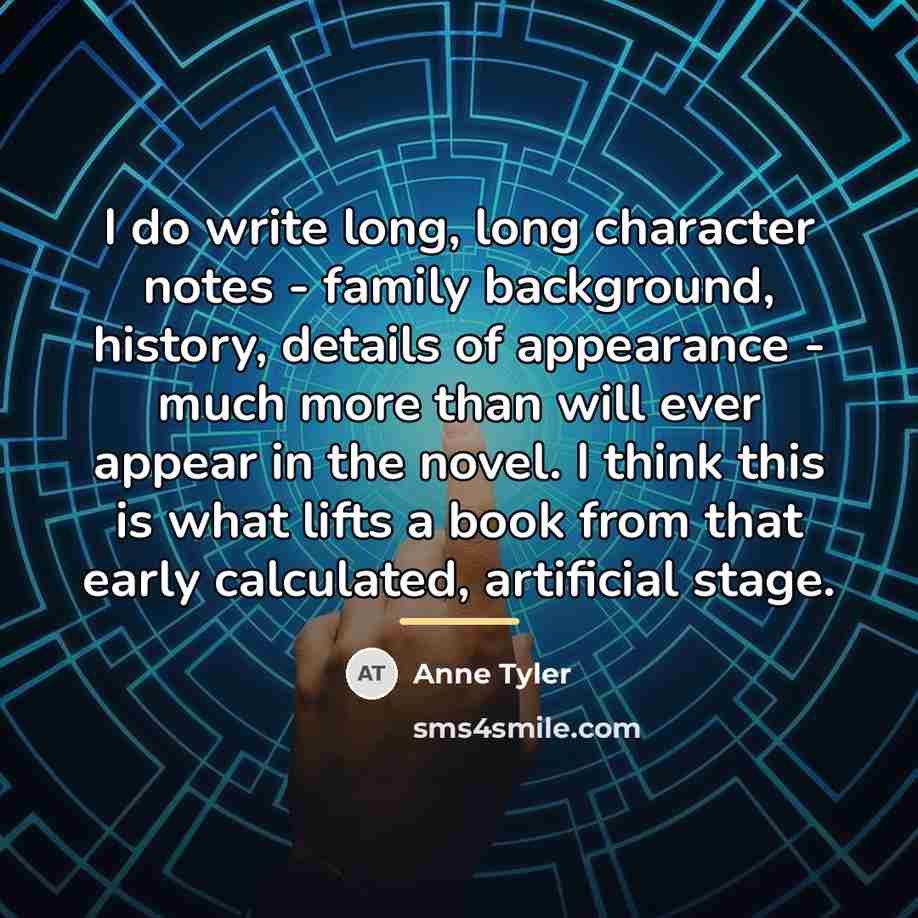 “I do write long, long character notes - family background,…” quote by Anne Tyler