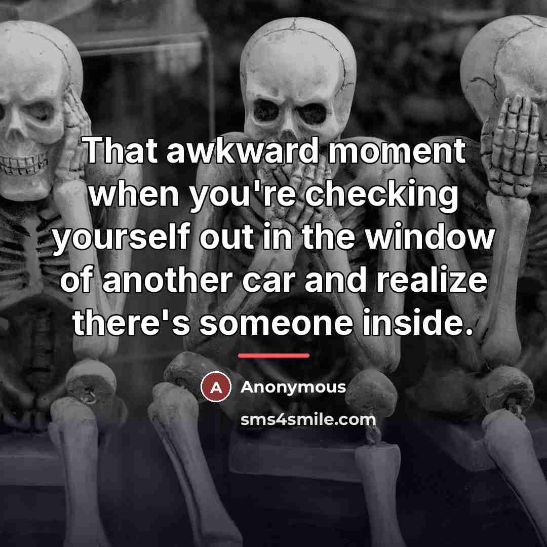 “That awkward moment when you're checking yourself out in the…” quote by Anonymous