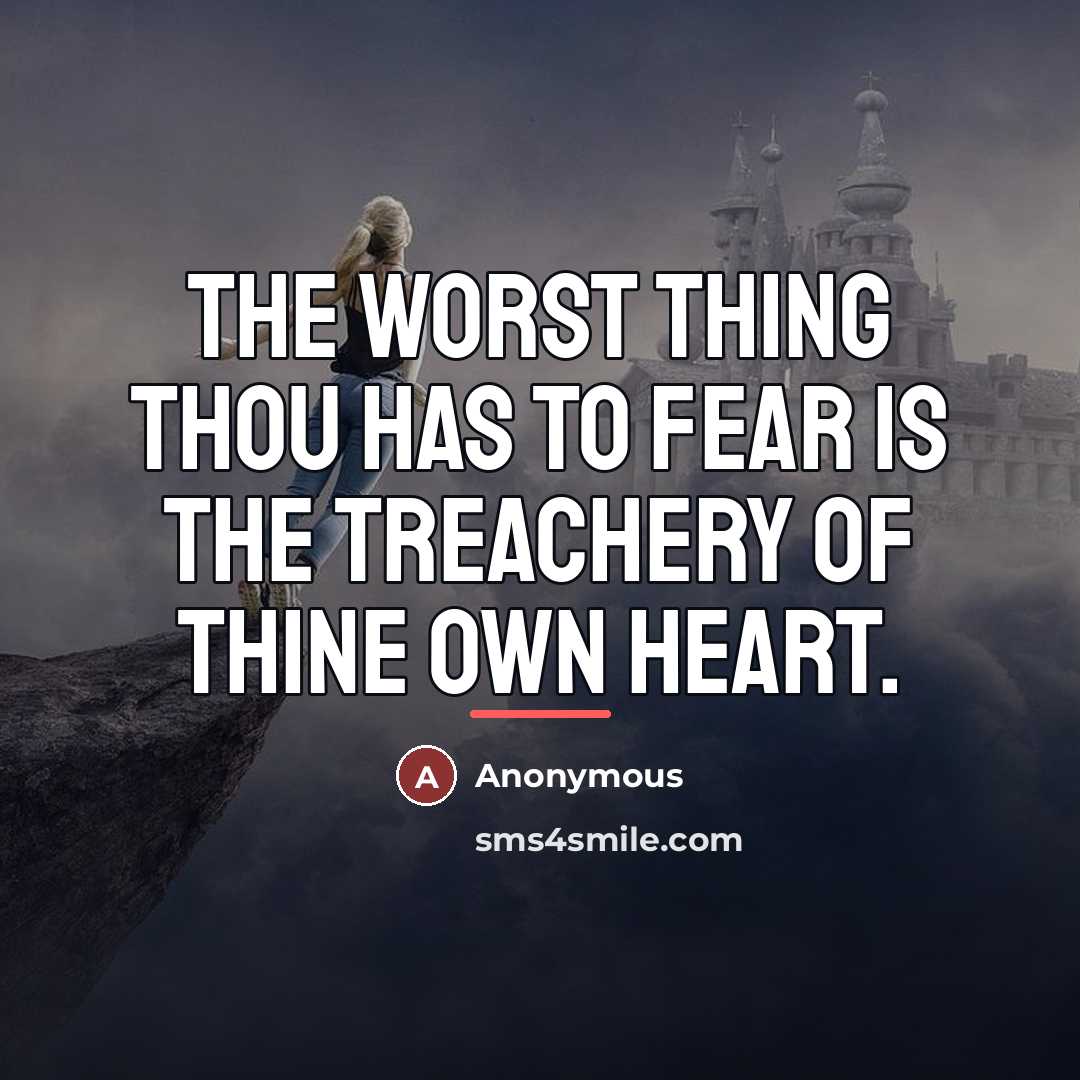 “The worst thing thou has to fear is the treachery…” quote by Anonymous
