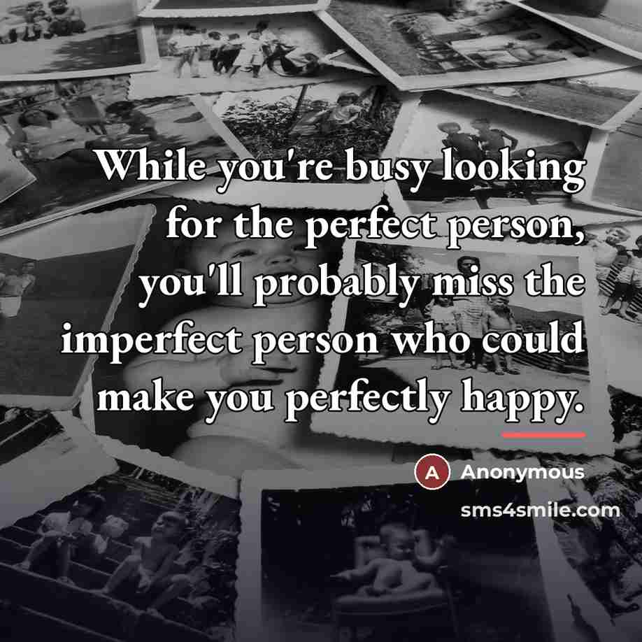 “While you're busy looking for the perfect person, you'll probably…” quote by Anonymous