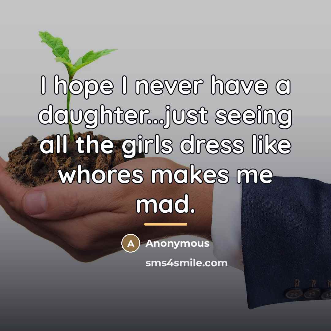 “I hope I never have a daughter...just seeing all the…” quote by Anonymous