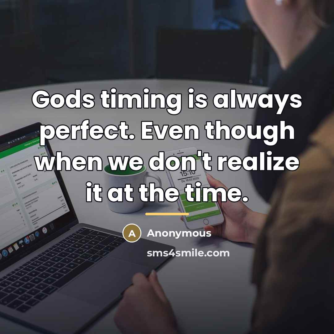 “Gods timing is always perfect. Even though when we don't…” quote by Anonymous