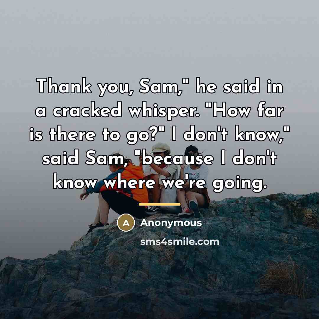 “Thank you, Sam," he said in a cracked whisper. "How…” quote by Anonymous