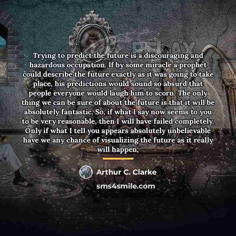 “Trying to predict the future is a discouraging and hazardous…” quote by Arthur C. Clarke