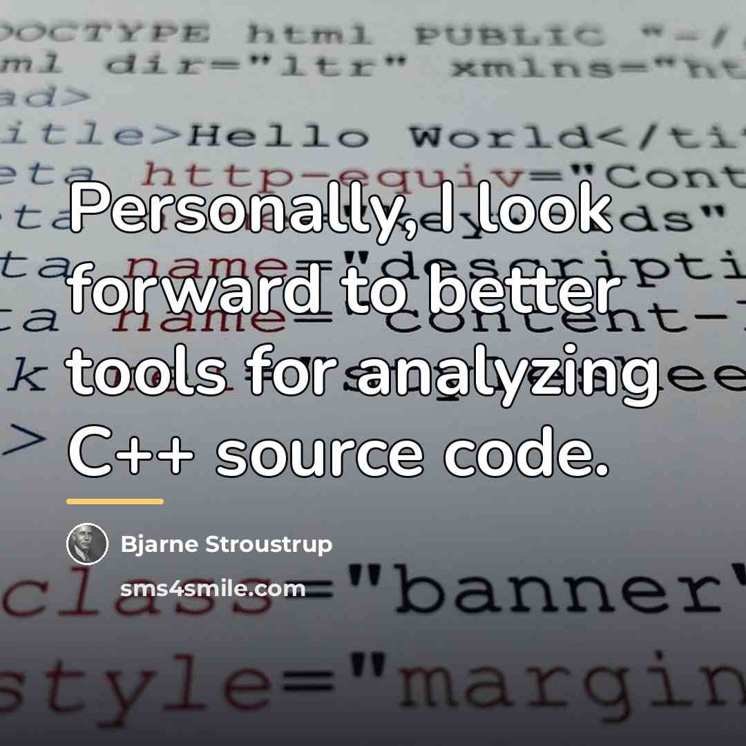 “Personally, I look forward to better tools for analyzing C++…” quote by Bjarne Stroustrup