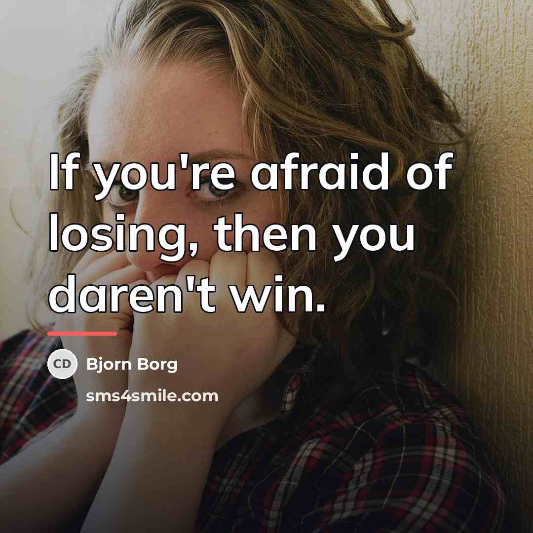 “If you're afraid of losing, then you daren't win.…” quote by Bjorn Borg