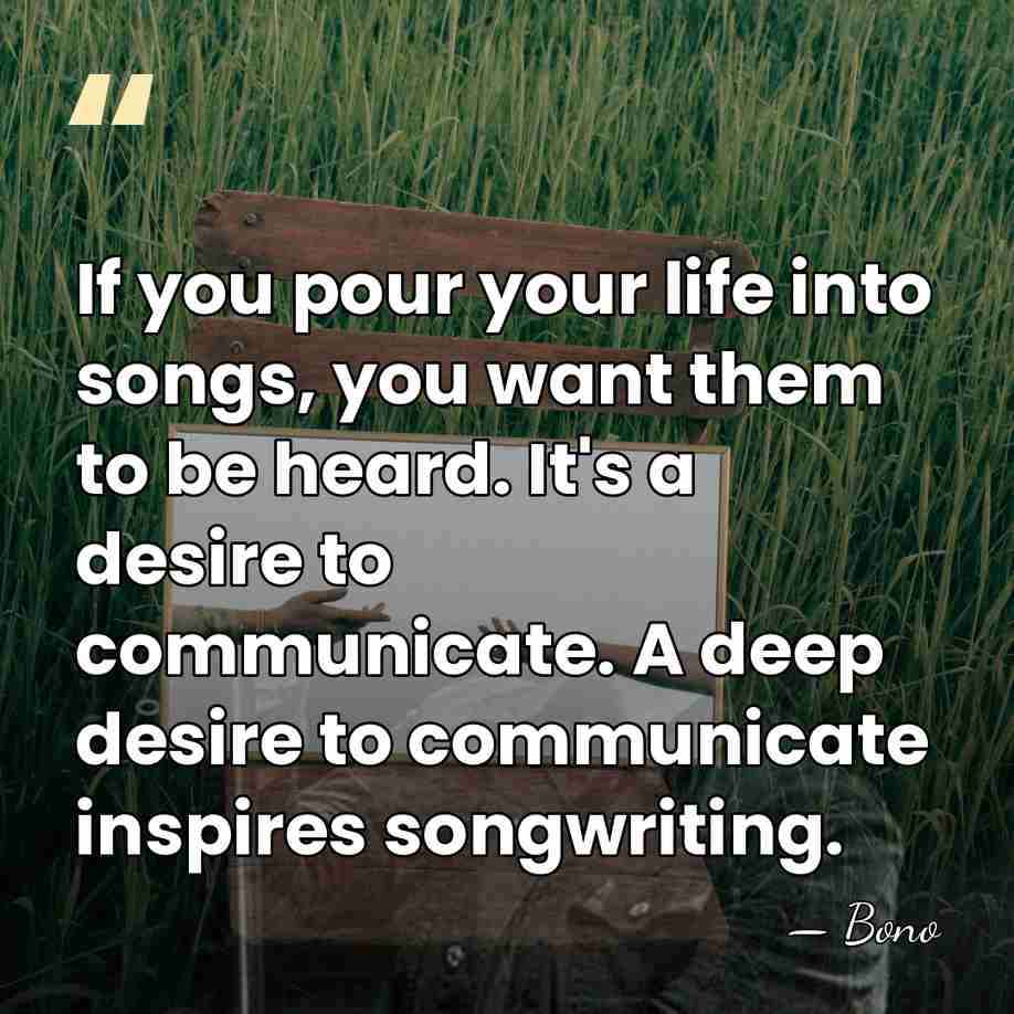 If you pour your life into songs, you want them to be&hellip; - Bono
