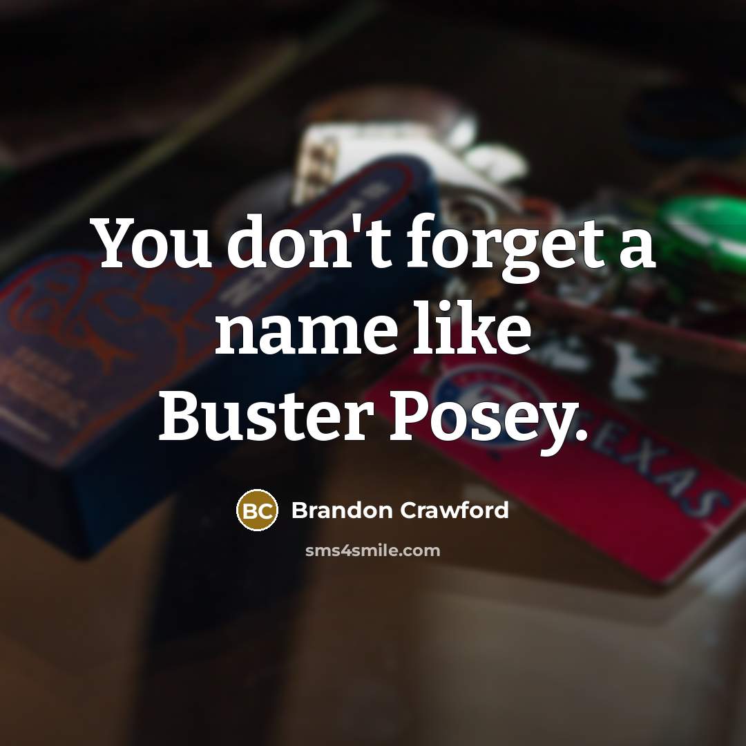 “You don't forget a name like Buster Posey.” quote by Brandon Crawford