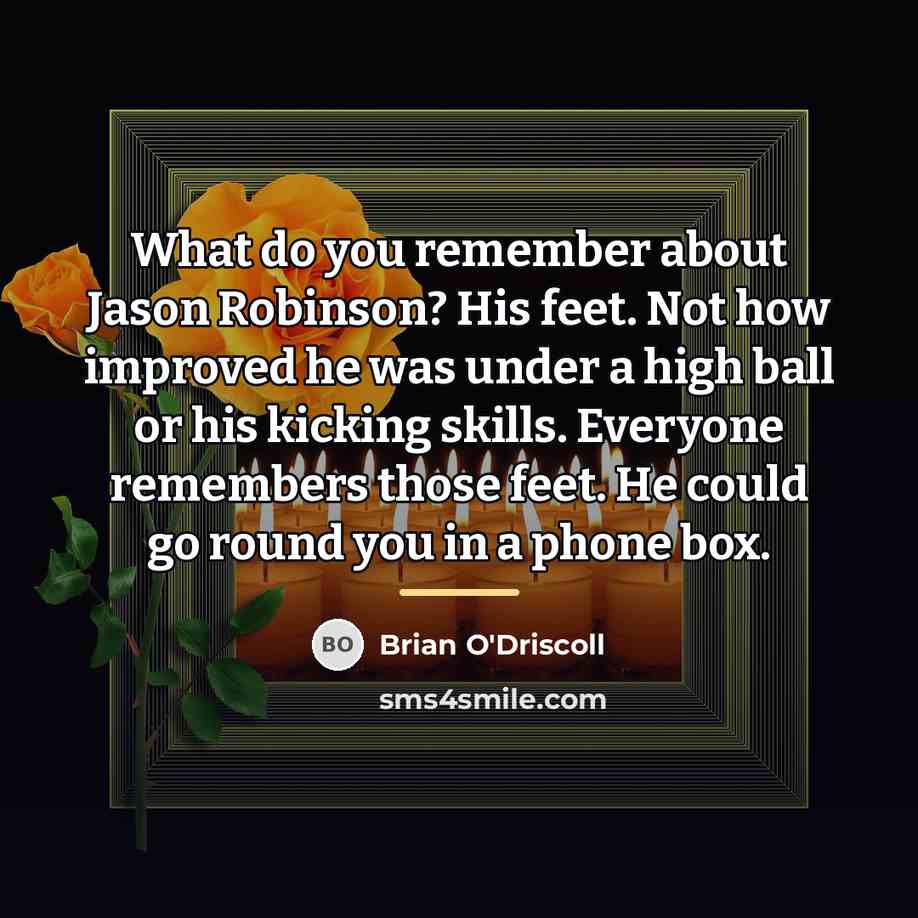 “What do you remember about Jason Robinson? His feet. Not…” quote by Brian O'Driscoll