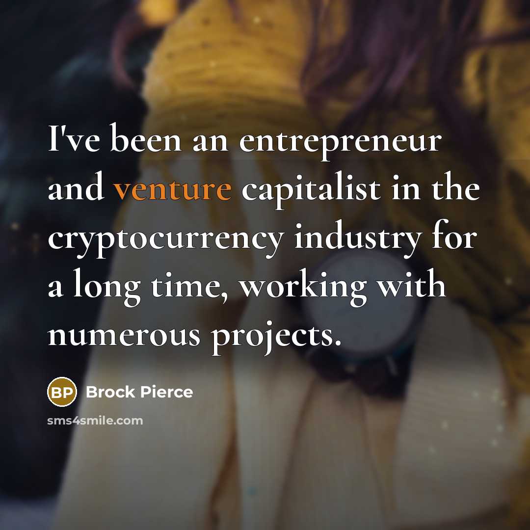 “I've been an entrepreneur and venture capitalist in the cryptocurrency…” quote by Brock Pierce