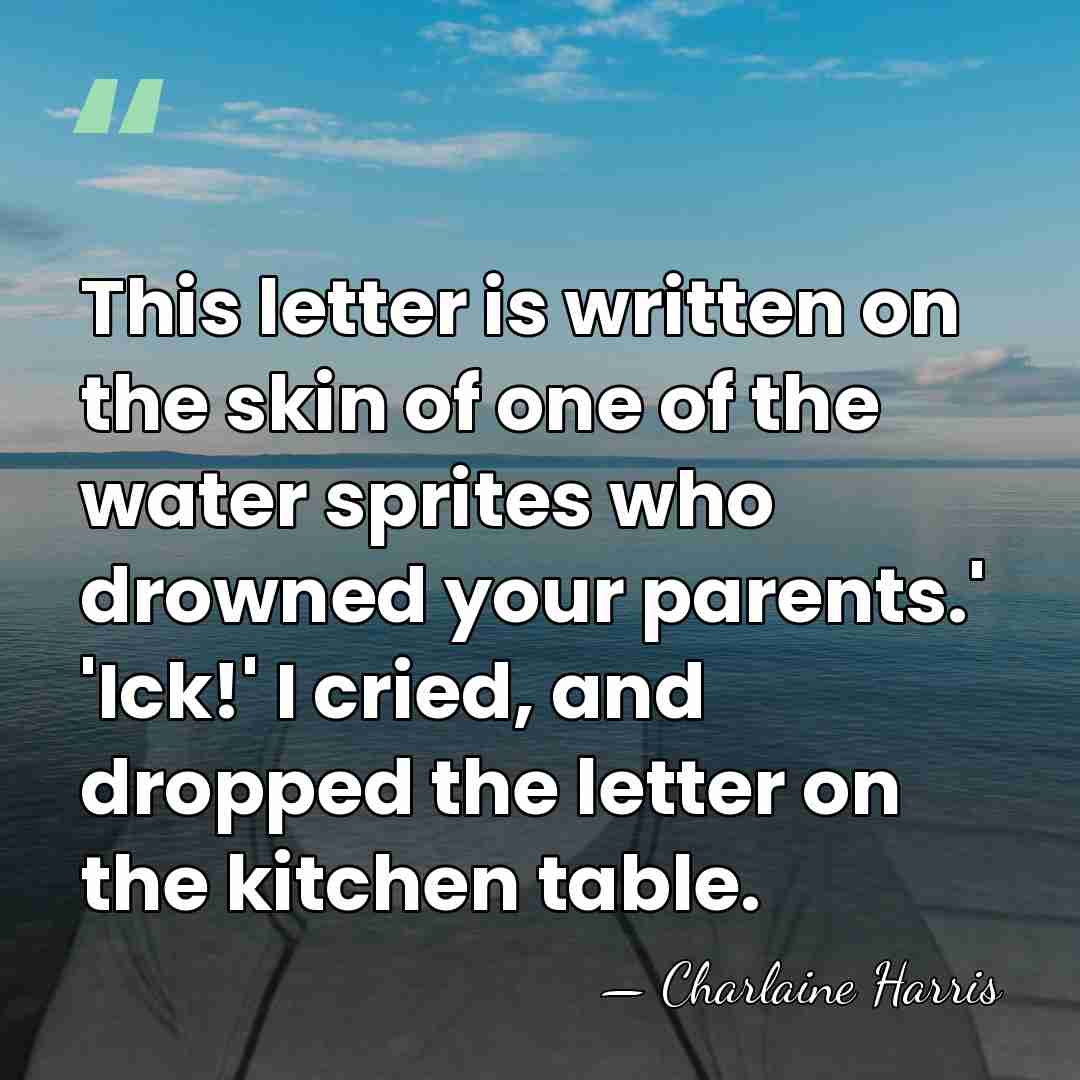 This letter is written on the skin of one of the water&hellip; - Charlaine Harris