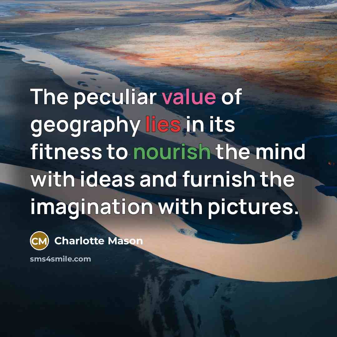 “The peculiar value of geography lies in its fitness to…” quote by Charlotte Mason
