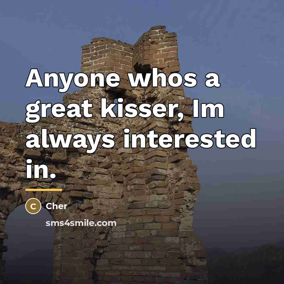 “Anyone whos a great kisser, Im always interested in.…” quote by Cher