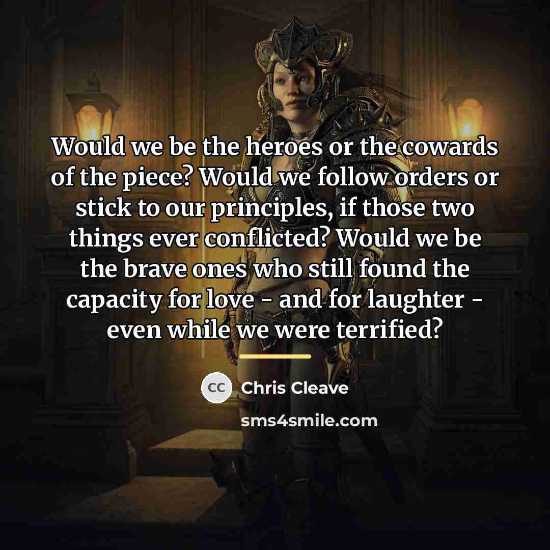 “Would we be the heroes or the cowards of the…” quote by Chris Cleave
