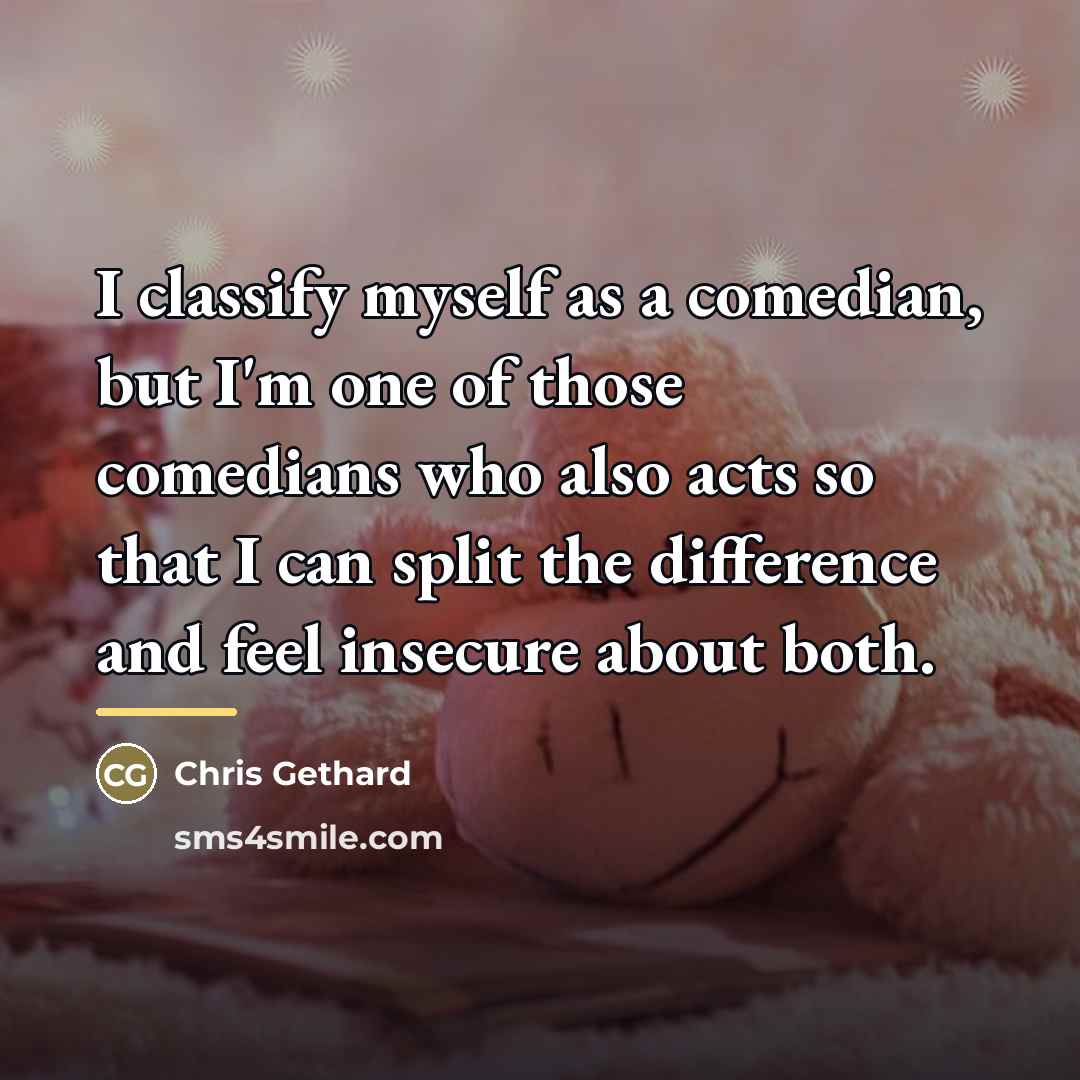 “I classify myself as a comedian, but I'm one of…” quote by Chris Gethard