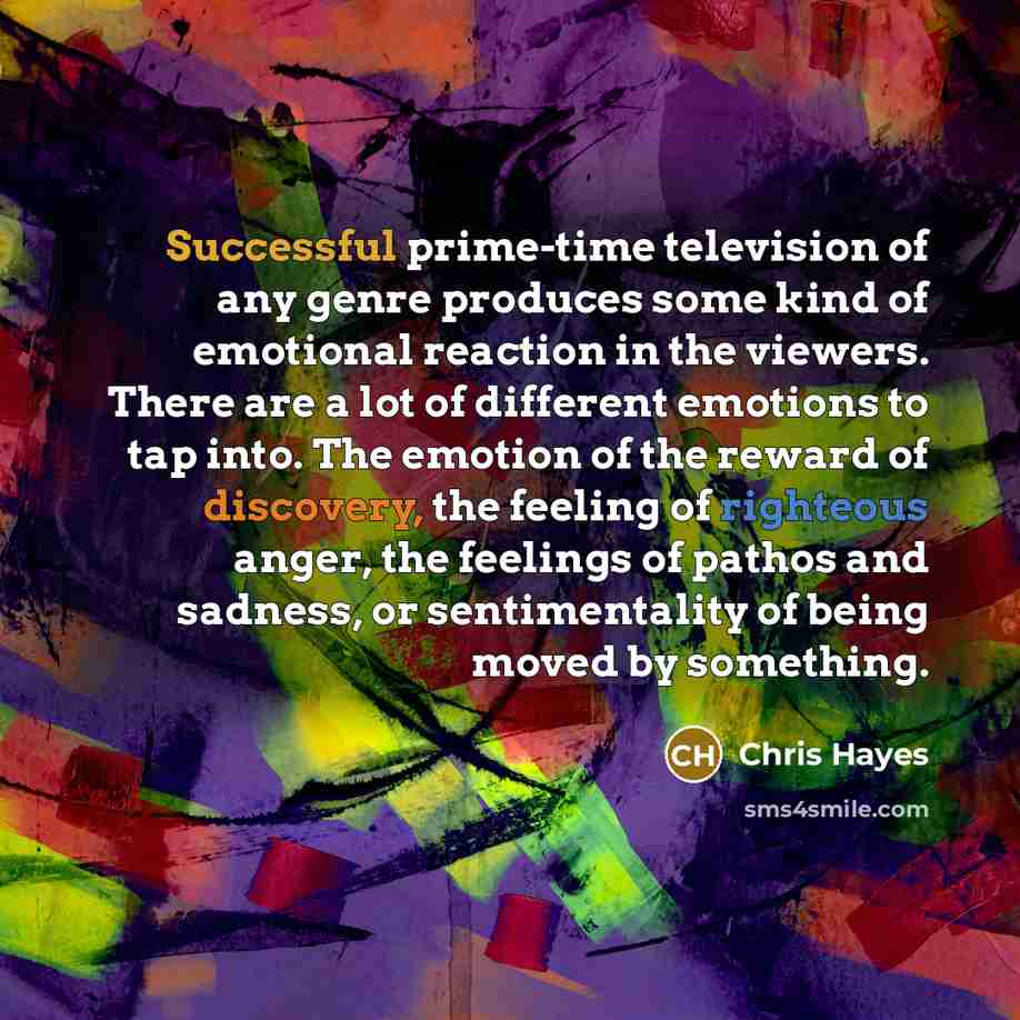 “Successful prime-time television of any genre produces some kind of…” quote by Chris Hayes