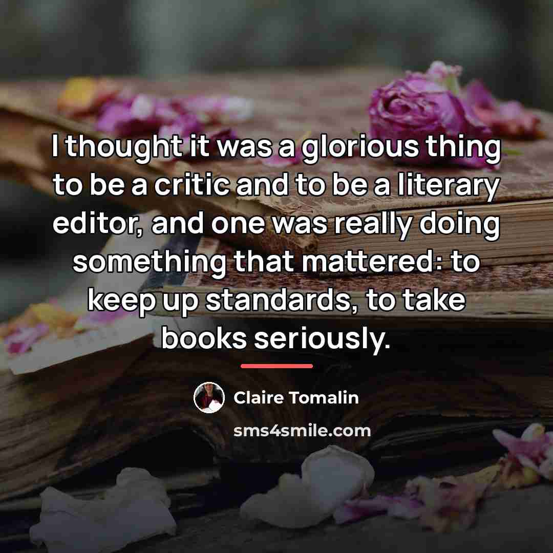 “I thought it was a glorious thing to be a…” quote by Claire Tomalin