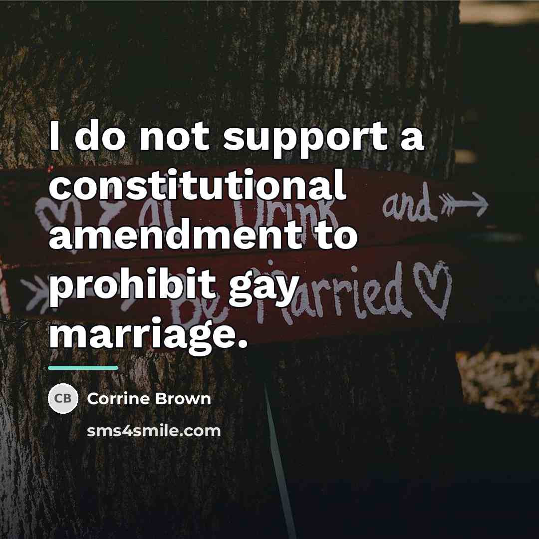 “I do not support a constitutional amendment to prohibit gay…” quote by Corrine Brown