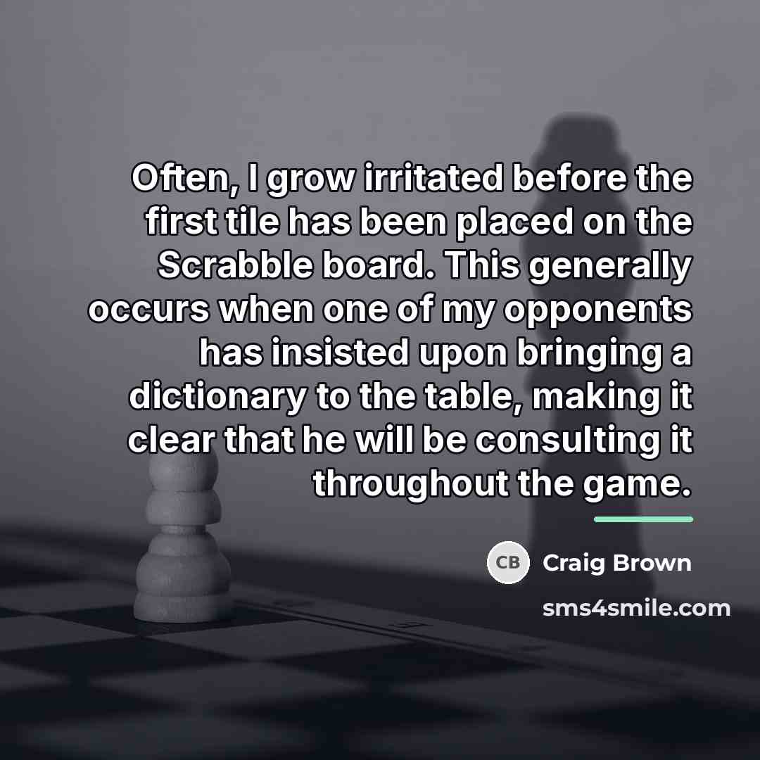 “Often, I grow irritated before the first tile has been…” quote by Craig Brown