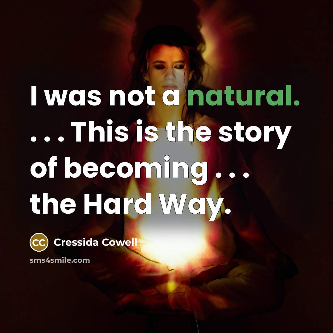 “I was not a natural. . . . This is…” quote by Cressida Cowell