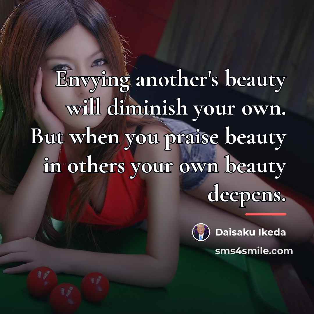 “Envying another's beauty will diminish your own. But when you…” quote by Daisaku Ikeda