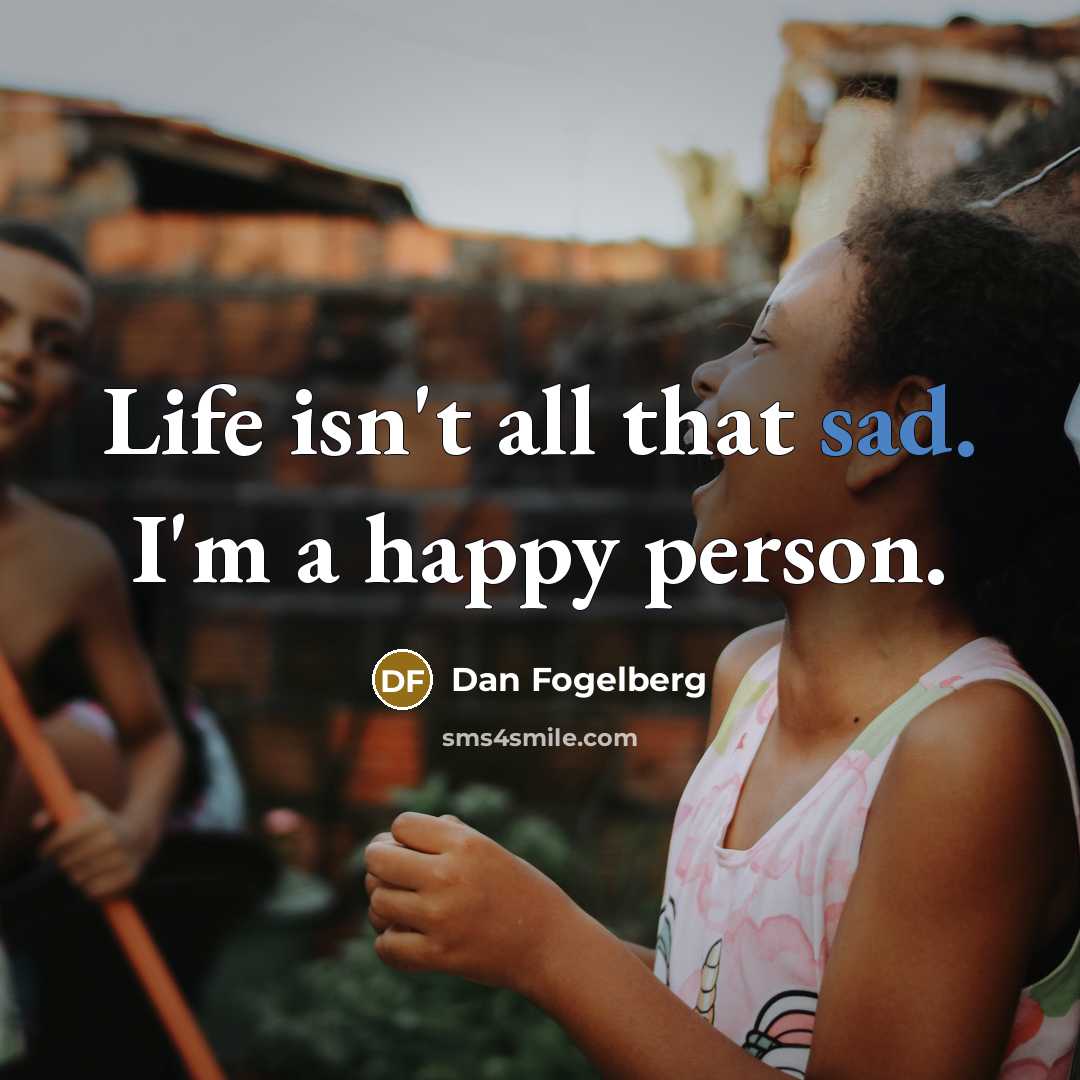 “Life isn't all that sad. I'm a happy person.…” quote by Dan Fogelberg