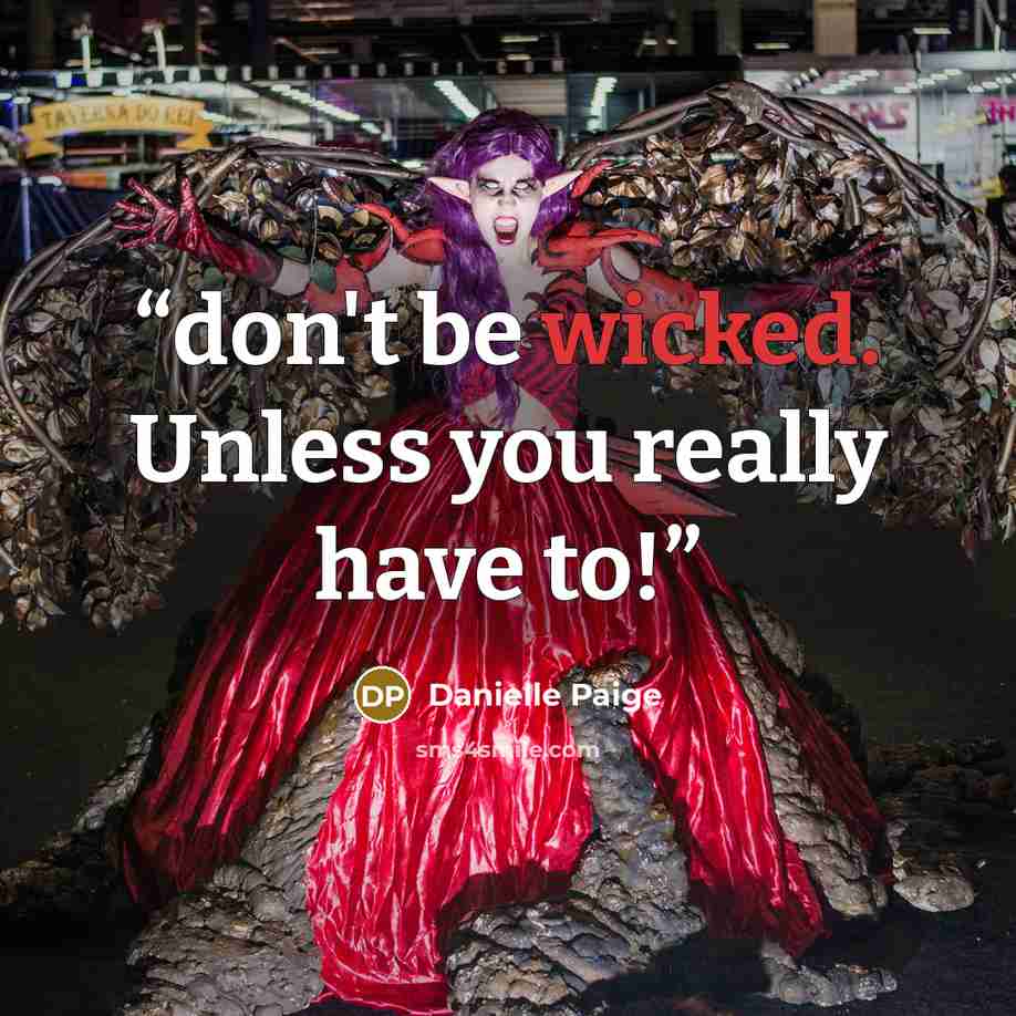 “don't be wicked. Unless you really have to!” quote by Danielle Paige