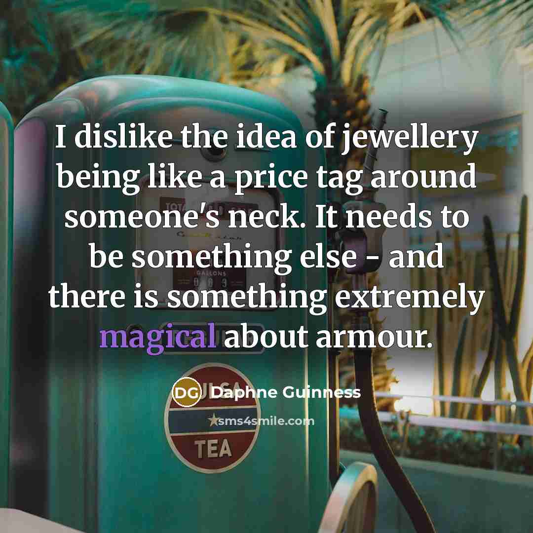 “I dislike the idea of jewellery being like a price…” quote by Daphne Guinness