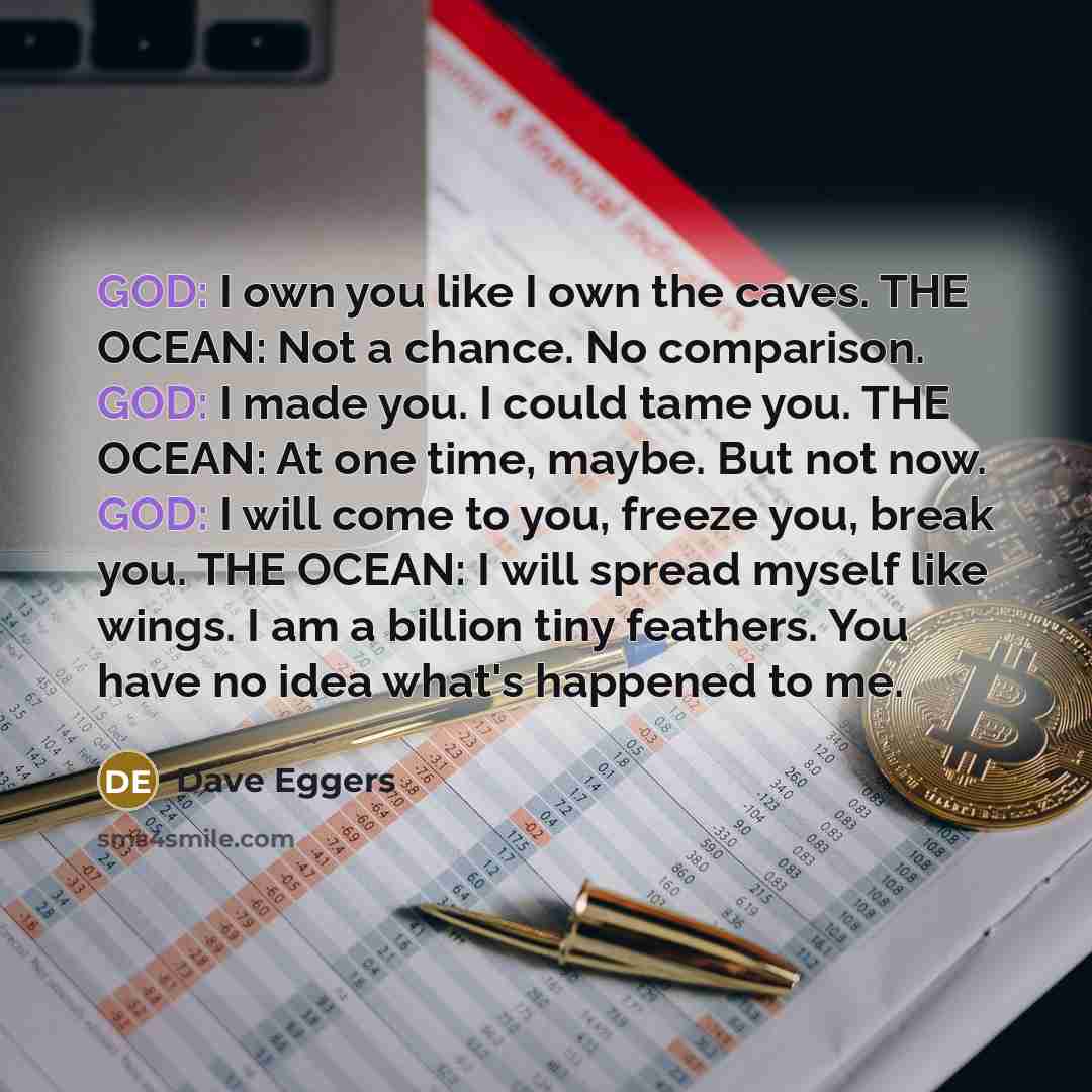 “GOD: I own you like I own the caves. THE…” quote by Dave Eggers