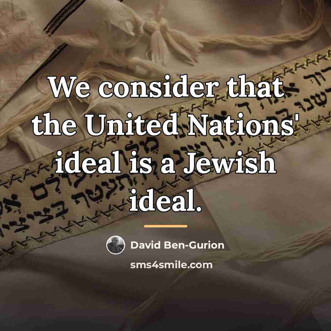 “We consider that the United Nations' ideal is a Jewish…” quote by David Ben-Gurion