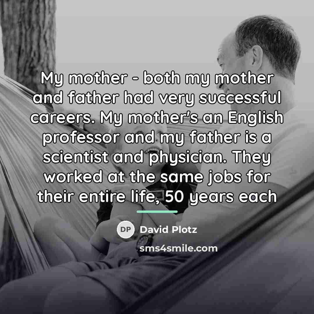 “My mother - both my mother and father had very…” quote by David Plotz