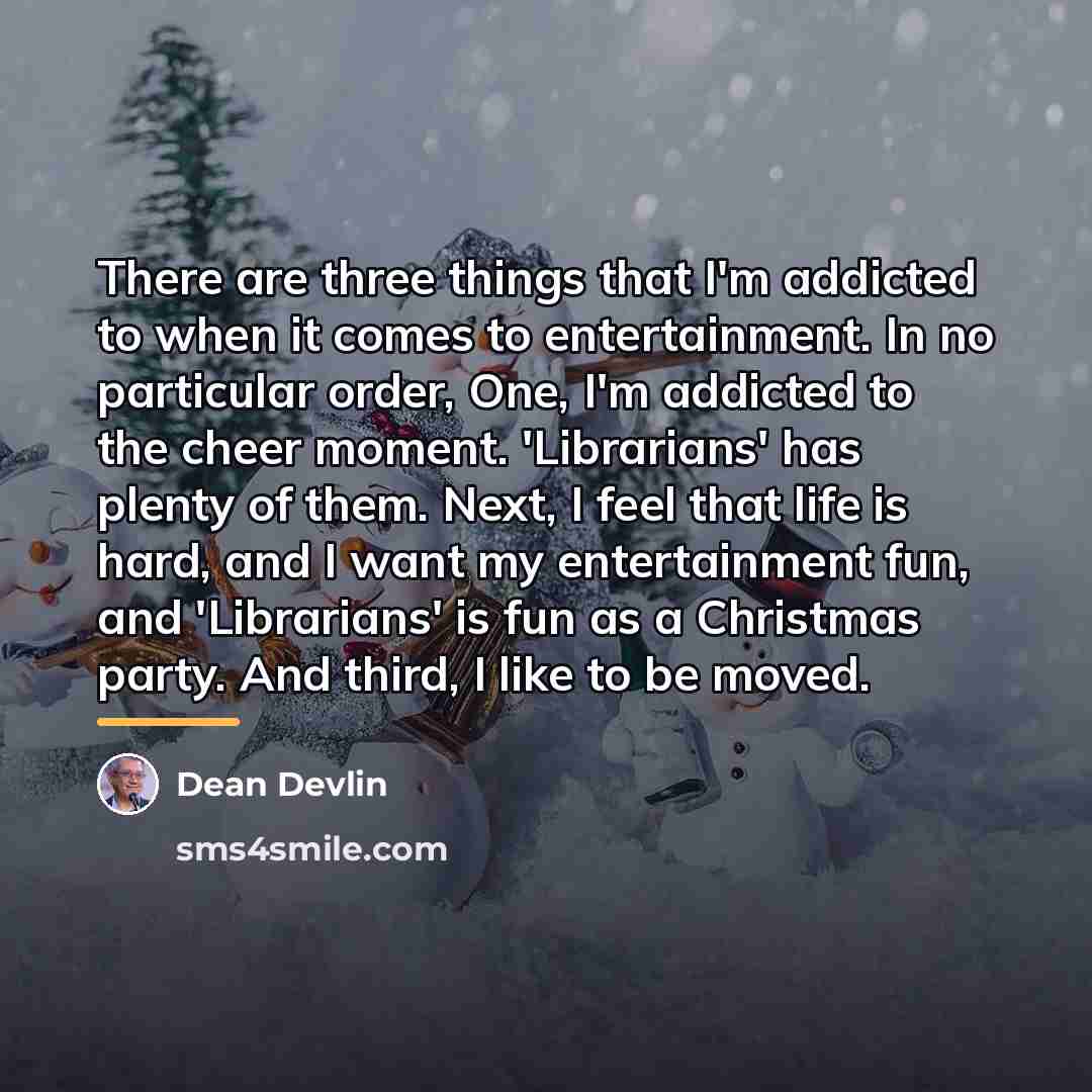 “There are three things that I'm addicted to when it…” quote by Dean Devlin