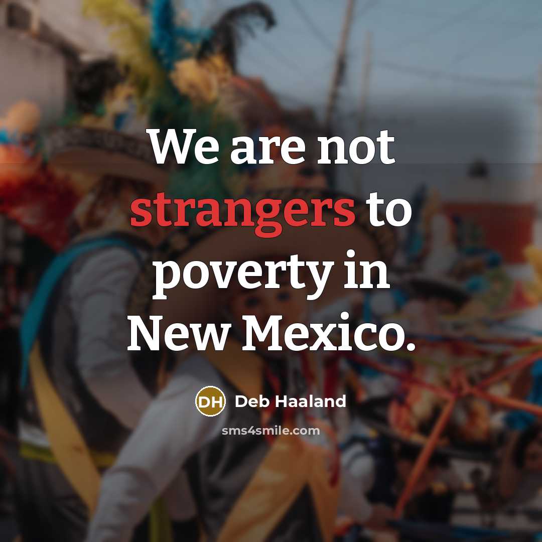 “We are not strangers to poverty in New Mexico.…” quote by Deb Haaland
