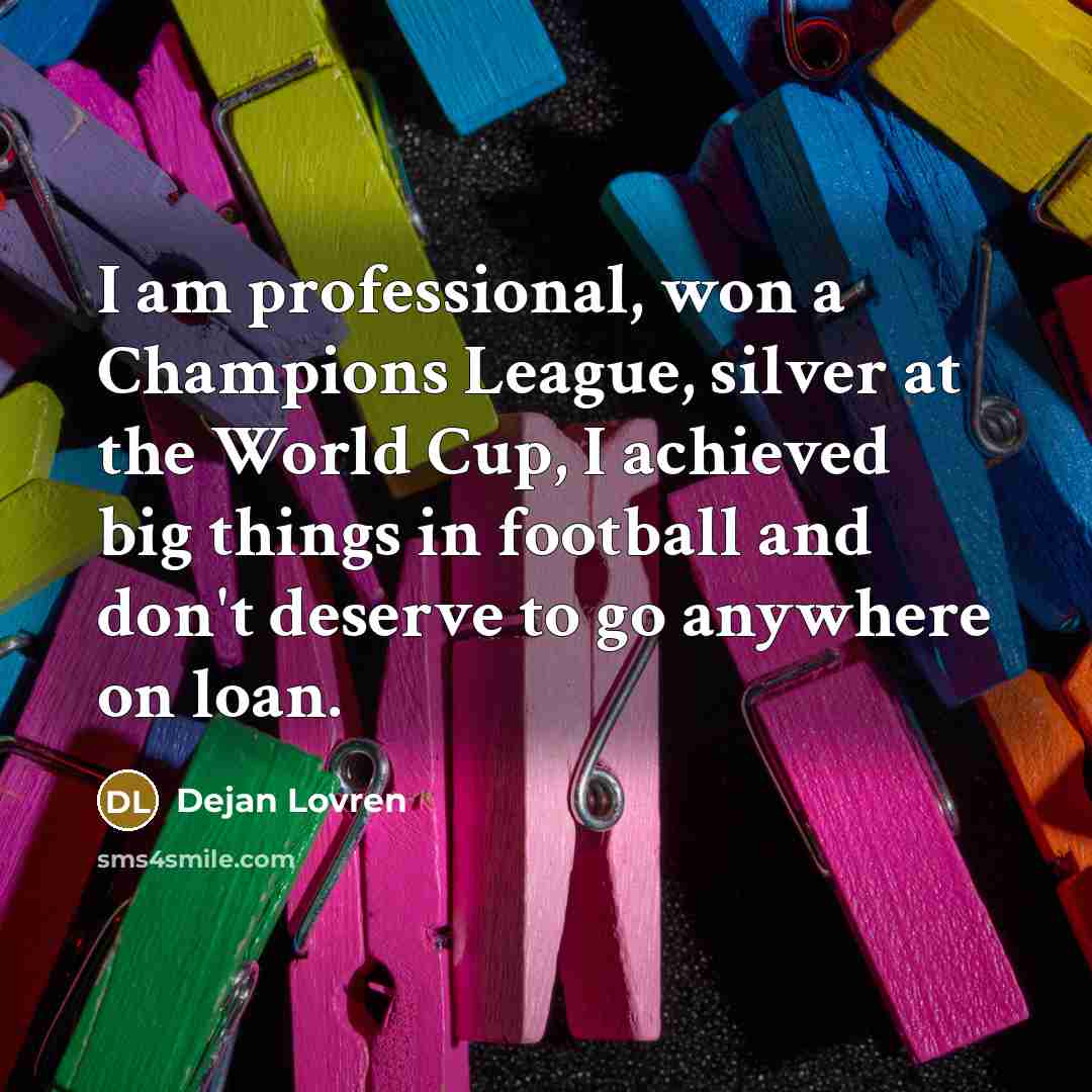 “I am professional, won a Champions League, silver at the…” quote by Dejan Lovren