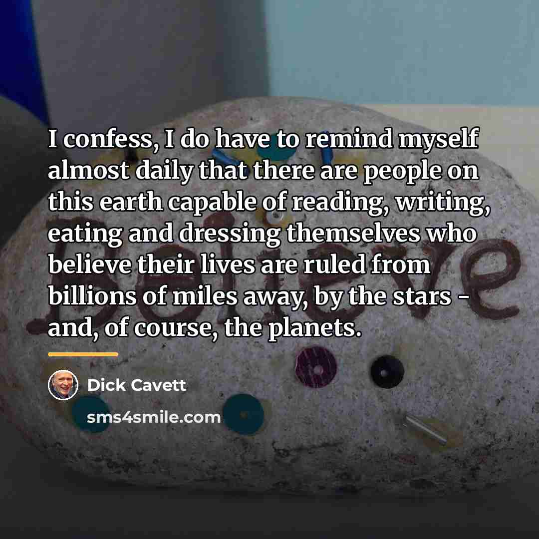 “I confess, I do have to remind myself almost daily…” quote by Dick Cavett