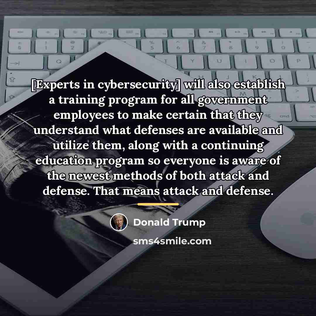 “[Experts in cybersecurity] will also establish a training program for…” quote by Donald Trump