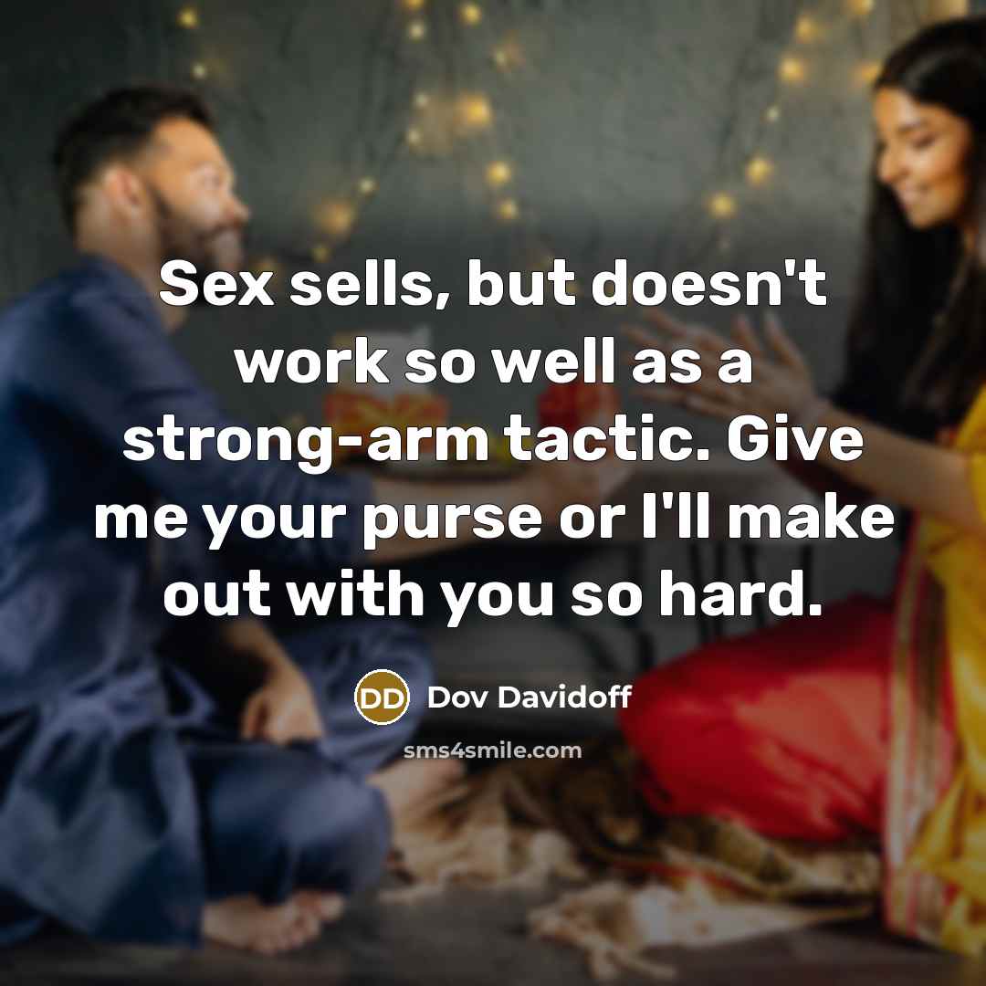 “Sex sells, but doesn't work so well as a strong-arm…” quote by Dov Davidoff