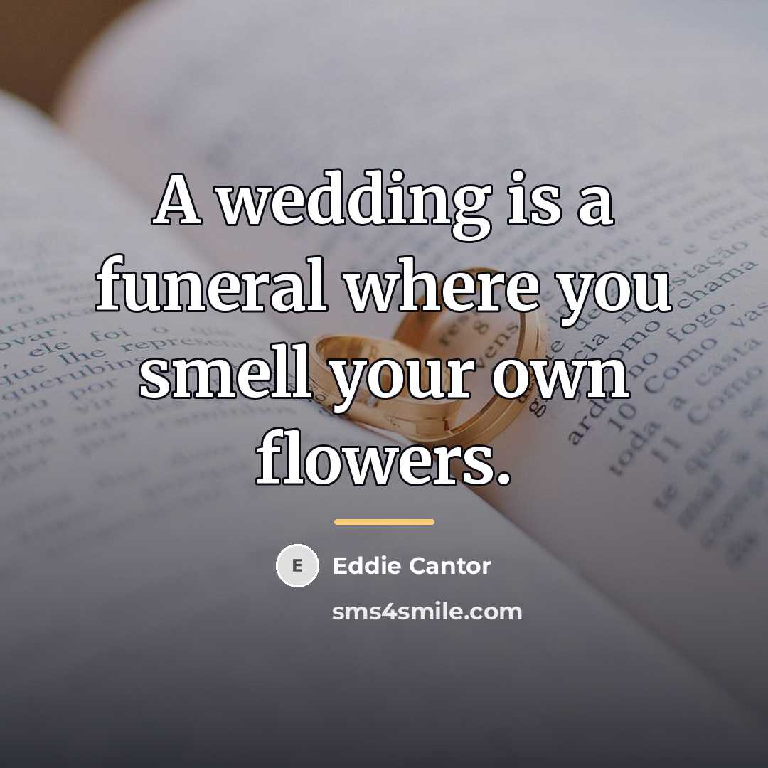 “A wedding is a funeral where you smell your own…” quote by Eddie Cantor